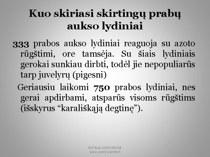 Kuo skiriasi skirtingų prabų aukso lydiniai 333 prabos aukso lydiniai reaguoja su azoto rūgštimi,