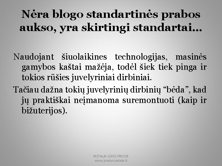 Nėra blogo standartinės prabos aukso, yra skirtingi standartai… Naudojant šiuolaikines technologijas, masinės gamybos kaštai