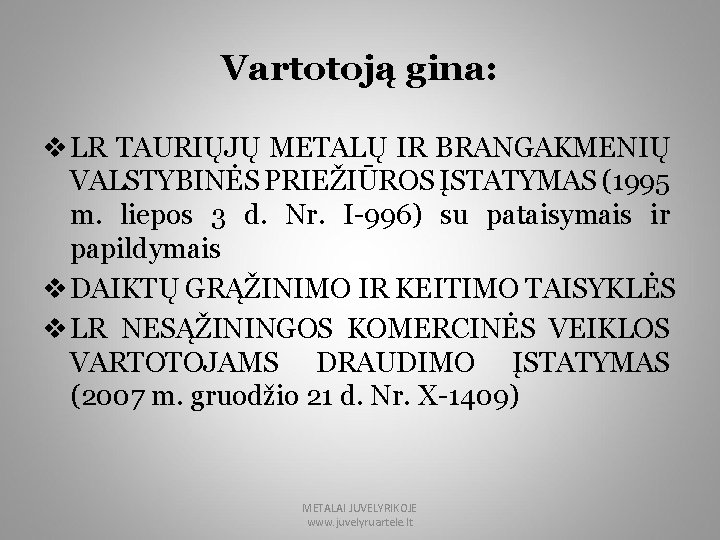 Vartotoją gina: v LR TAURIŲJŲ METALŲ IR BRANGAKMENIŲ VALSTYBINĖS PRIEŽIŪROS ĮSTATYMAS (1995 m. liepos