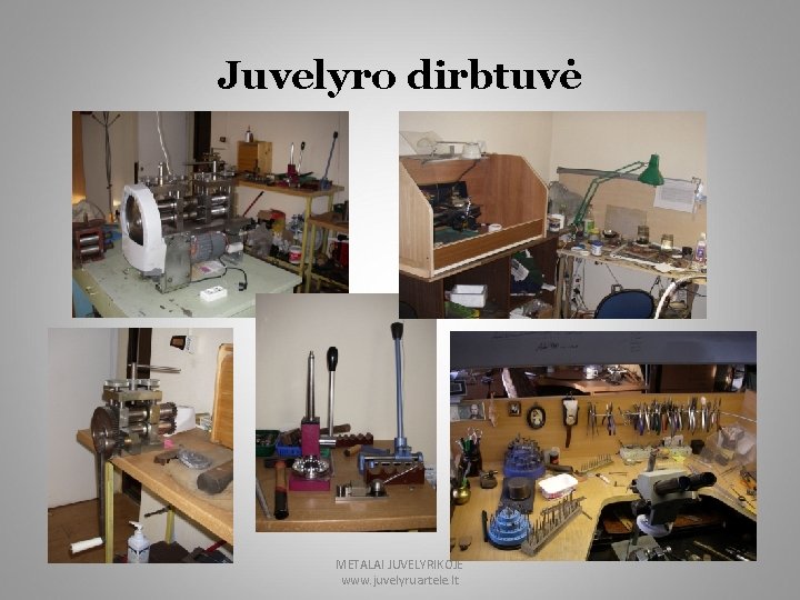 Juvelyro dirbtuvė METALAI JUVELYRIKOJE www. juvelyruartele. lt 