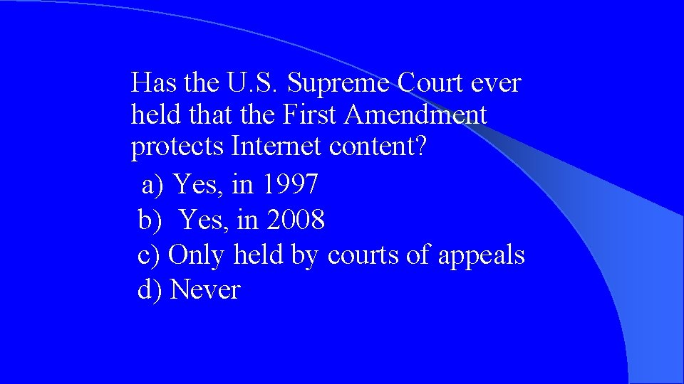 Has the U. S. Supreme Court ever held that the First Amendment protects Internet