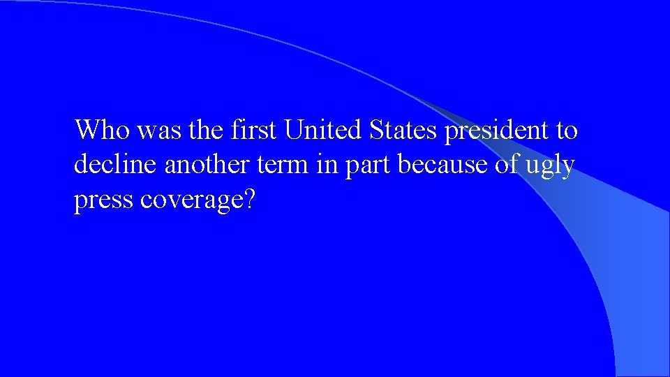 Who was the first United States president to decline another term in part because