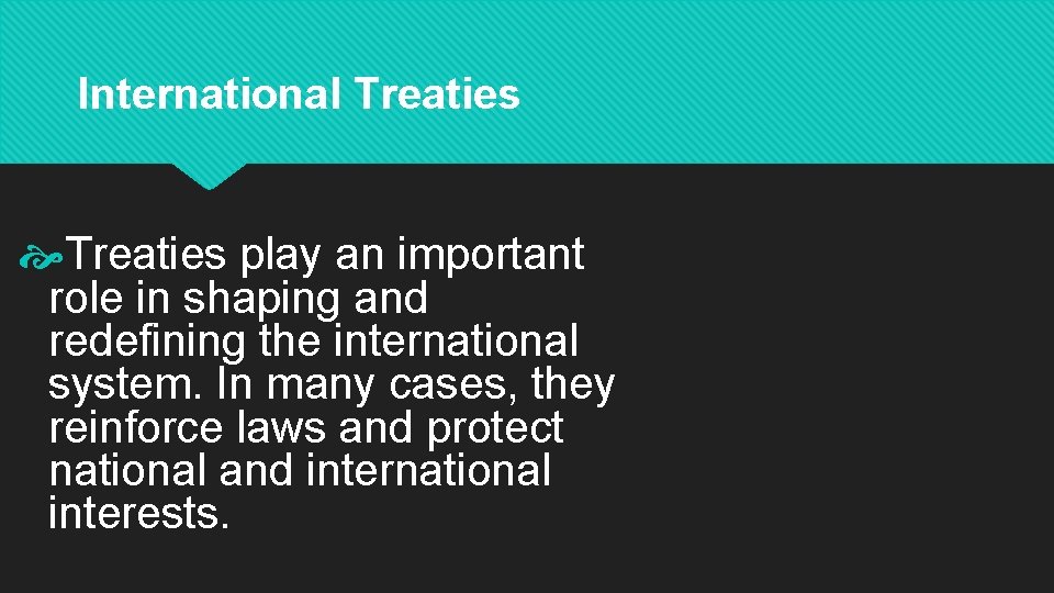 International Treaties play an important role in shaping and redefining the international system. In