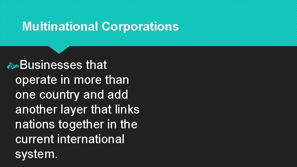 Multinational Corporations Businesses that operate in more than one country and add another layer