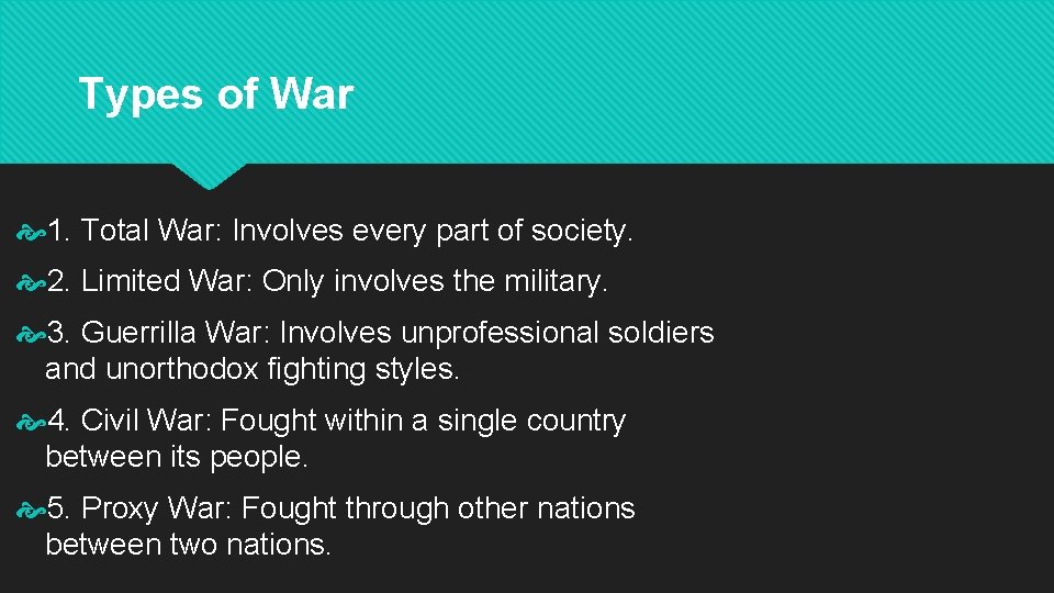Types of War 1. Total War: Involves every part of society. 2. Limited War: