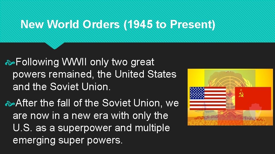 New World Orders (1945 to Present) Following WWII only two great powers remained, the
