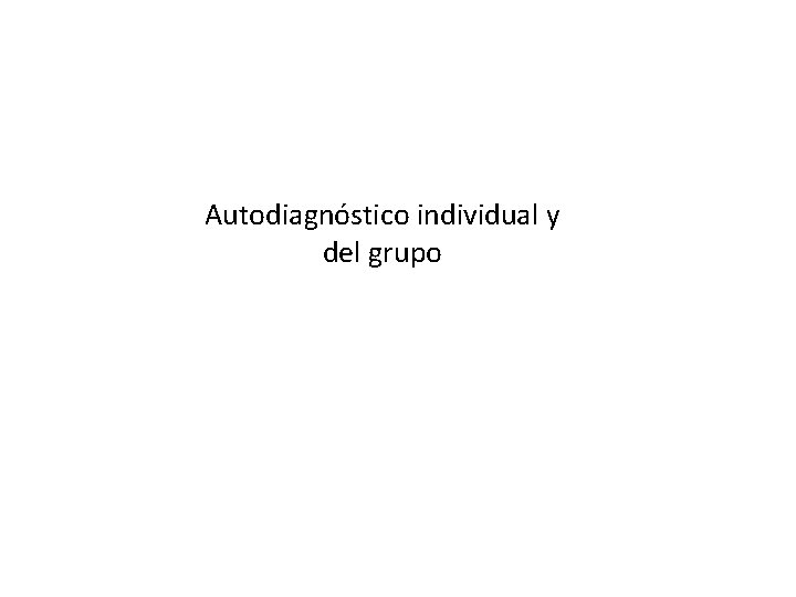 Autodiagnóstico individual y del grupo 