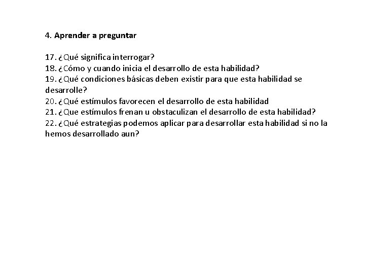 4. Aprender a preguntar 17. ¿Qué significa interrogar? 18. ¿Cómo y cuando inicia el