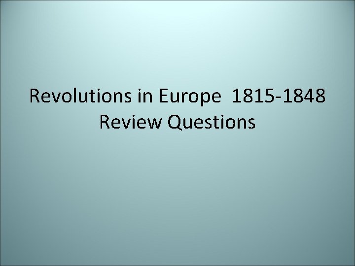 Revolutions in Europe 1815 -1848 Review Questions 