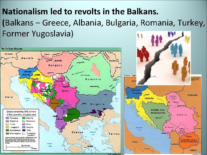 Nationalism led to revolts in the Balkans. (Balkans – Greece, Albania, Bulgaria, Romania, Turkey,