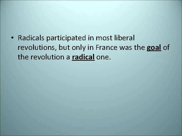 • Radicals participated in most liberal revolutions, but only in France was the