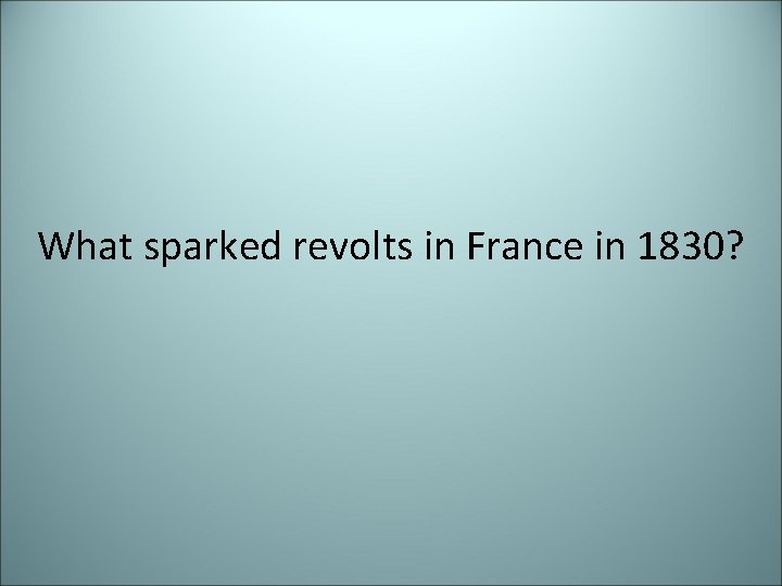 What sparked revolts in France in 1830? 