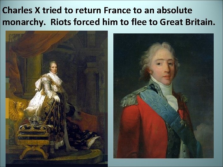 Charles X tried to return France to an absolute monarchy. Riots forced him to