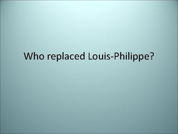 Who replaced Louis-Philippe? 