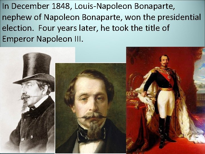 In December 1848, Louis-Napoleon Bonaparte, nephew of Napoleon Bonaparte, won the presidential election. Four