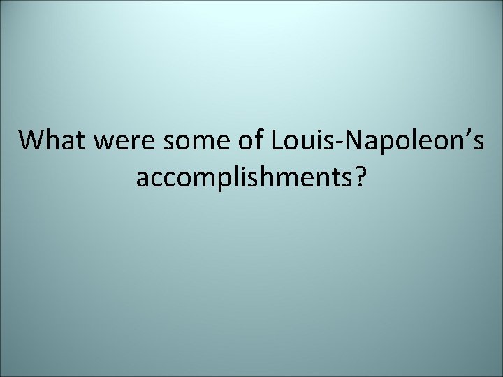 What were some of Louis-Napoleon’s accomplishments? 