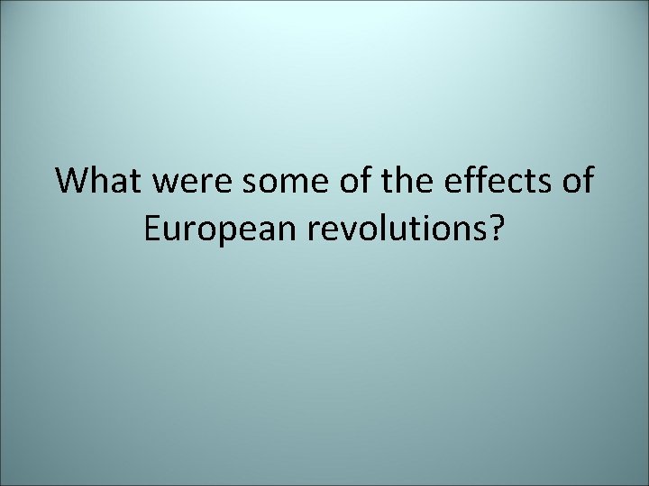 What were some of the effects of European revolutions? 