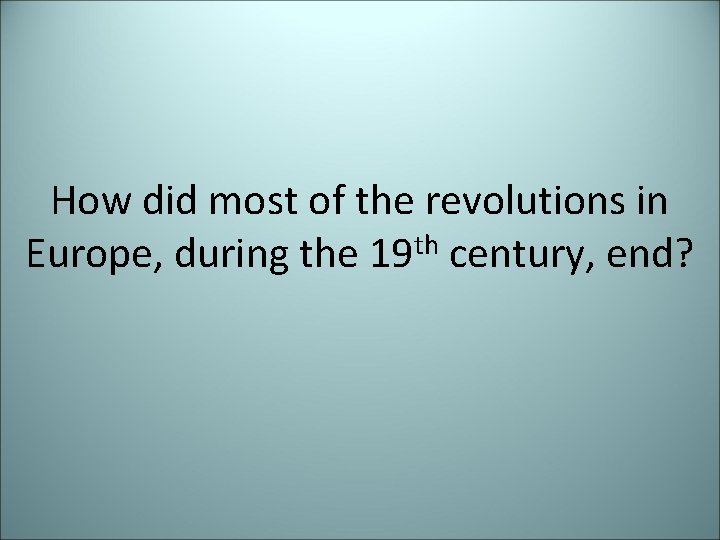 How did most of the revolutions in Europe, during the 19 th century, end?