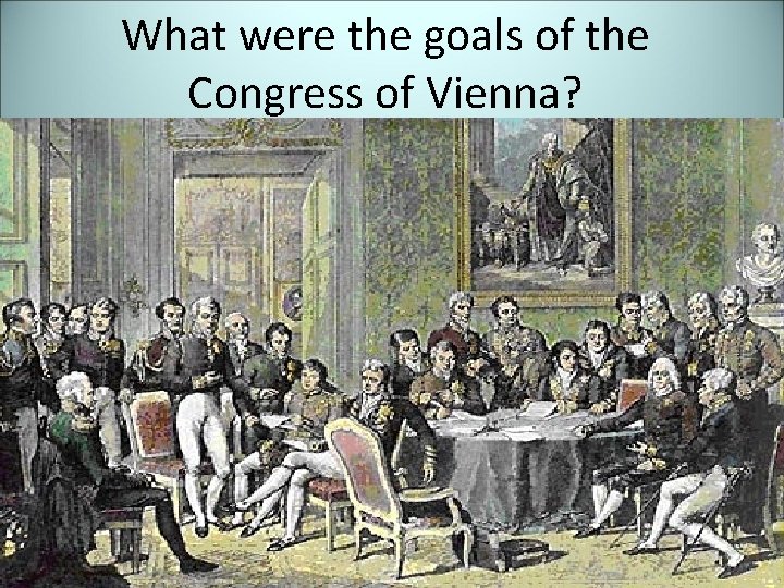 What were the goals of the Congress of Vienna? 