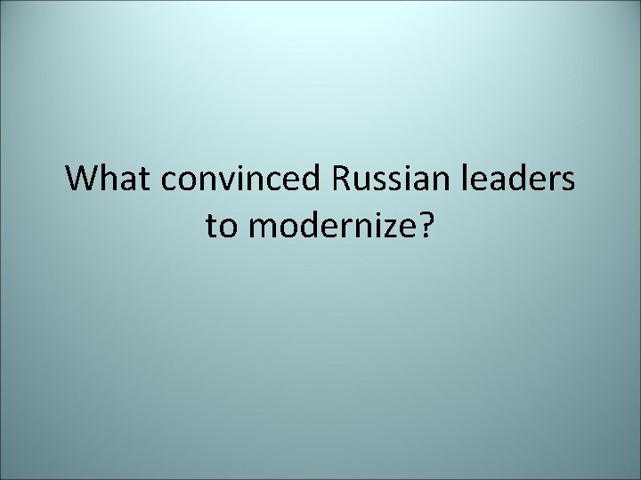 What convinced Russian leaders to modernize? 