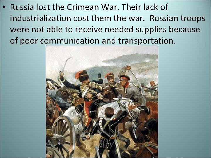  • Russia lost the Crimean War. Their lack of industrialization cost them the