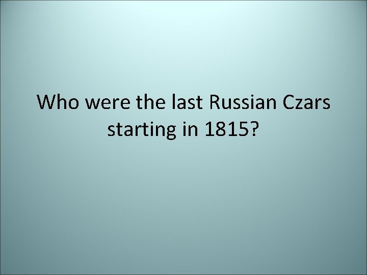 Who were the last Russian Czars starting in 1815? 