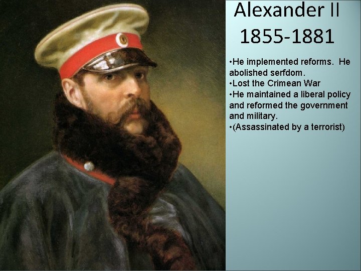 Alexander II 1855 -1881 • He implemented reforms. He abolished serfdom. • Lost the