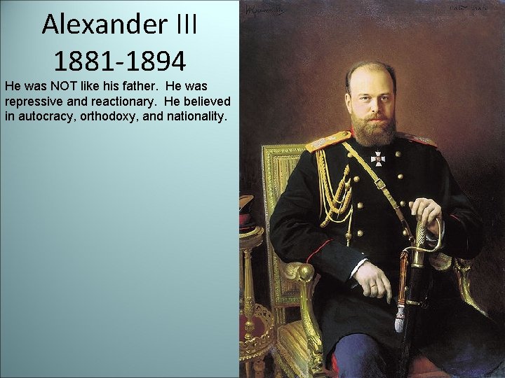 Alexander III 1881 -1894 He was NOT like his father. He was repressive and