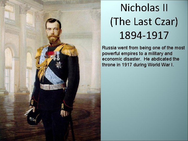 Nicholas II (The Last Czar) 1894 -1917 Russia went from being one of the