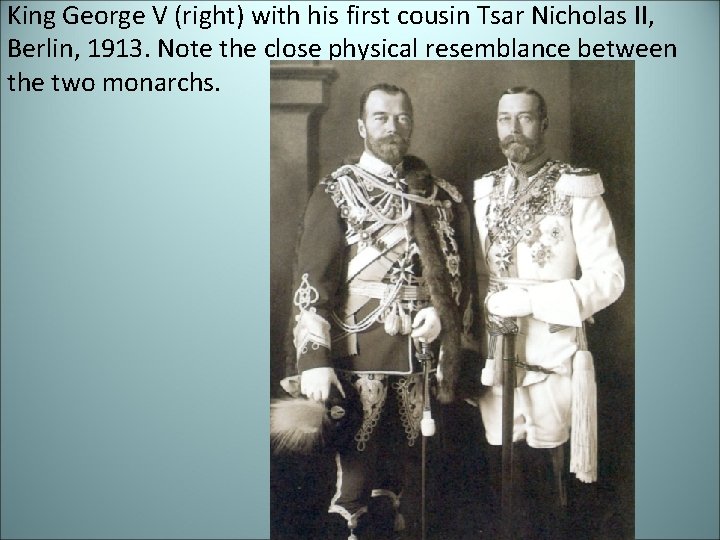 King George V (right) with his first cousin Tsar Nicholas II, Berlin, 1913. Note