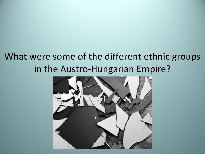 What were some of the different ethnic groups in the Austro-Hungarian Empire? 