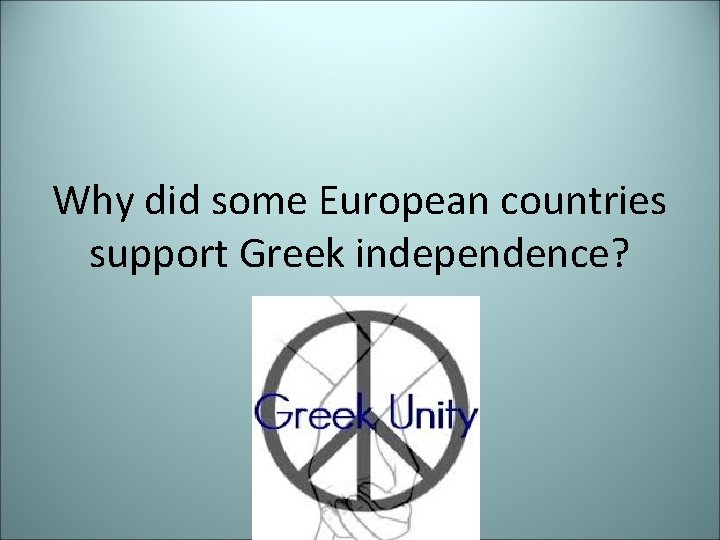 Why did some European countries support Greek independence? 