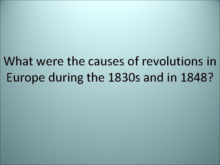 What were the causes of revolutions in Europe during the 1830 s and in