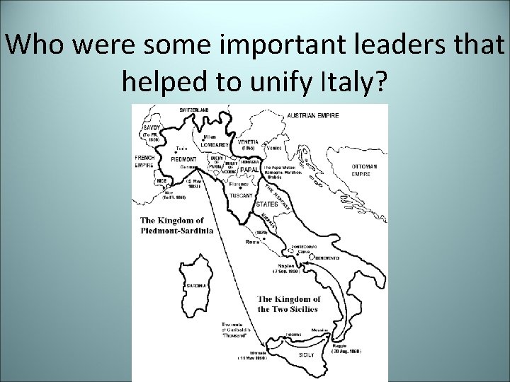 Who were some important leaders that helped to unify Italy? 