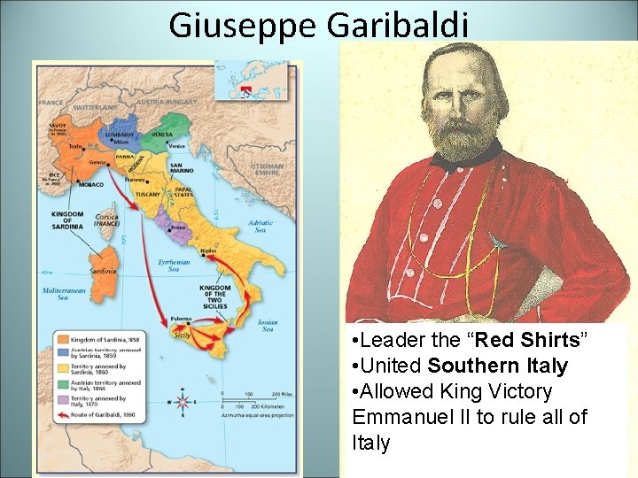 Giuseppe Garibaldi • Leader the “Red Shirts” • United Southern Italy • Allowed King