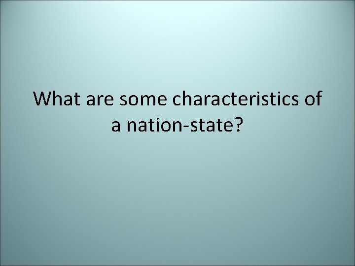 What are some characteristics of a nation-state? 