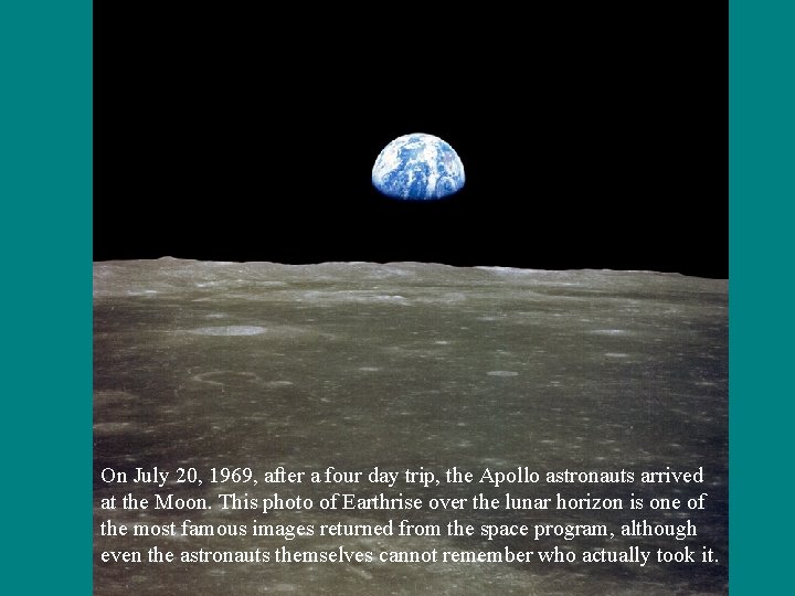 On July 20, 1969, after a four day trip, the Apollo astronauts arrived at