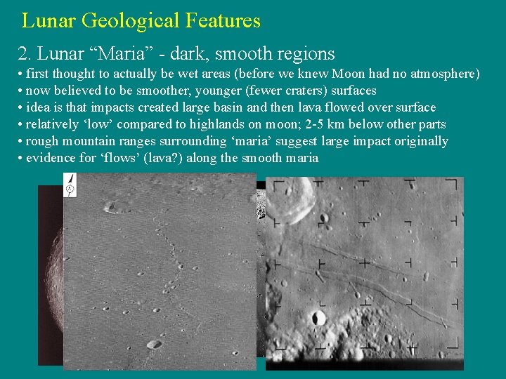 Lunar Geological Features 2. Lunar “Maria” - dark, smooth regions • first thought to