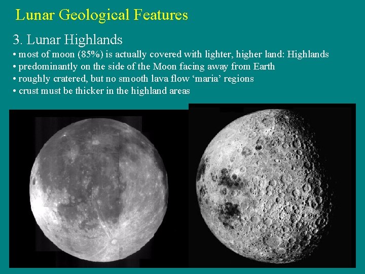 Lunar Geological Features 3. Lunar Highlands • most of moon (85%) is actually covered