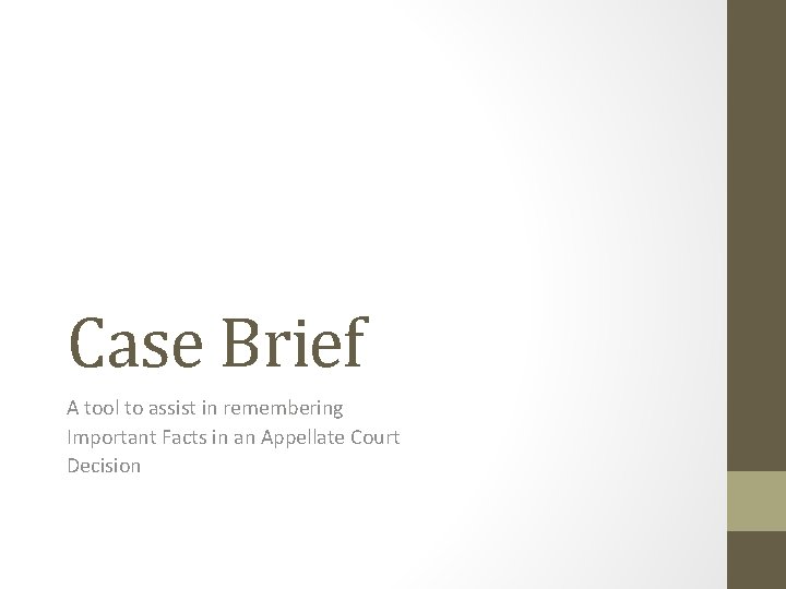 Case Brief A tool to assist in remembering Important Facts in an Appellate Court
