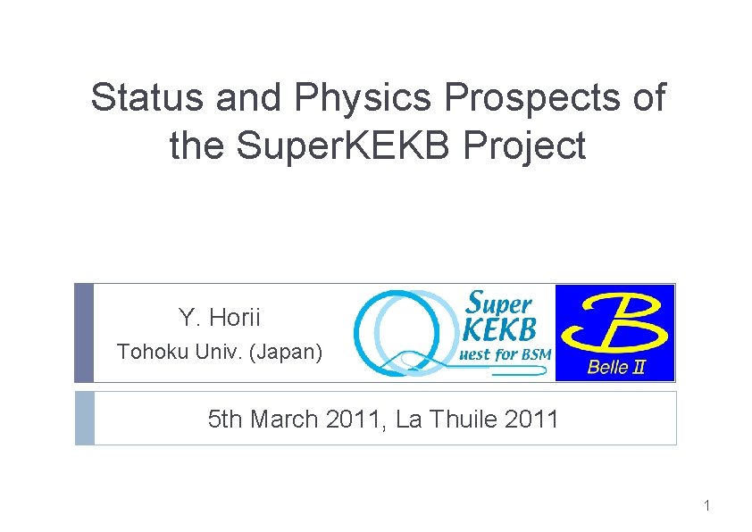 Status and Physics Prospects of the Super. KEKB Project Y. Horii Tohoku Univ. (Japan)