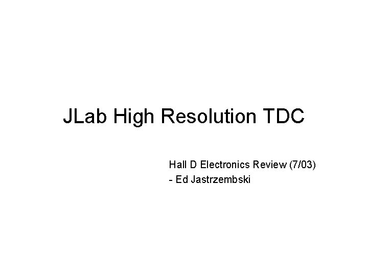JLab High Resolution TDC Hall D Electronics Review (7/03) - Ed Jastrzembski 