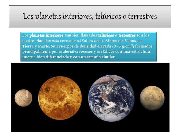 Los planetas interiores, telúricos o terrestres Los planetas interiores también llamados telúricos o terrestres