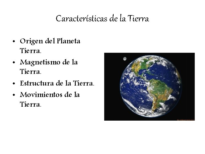 Características de la Tierra • Origen del Planeta Tierra. • Magnetismo de la Tierra.