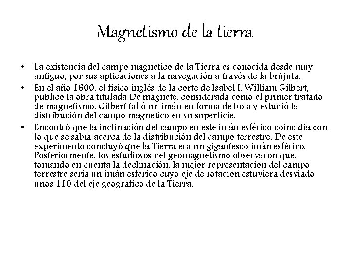 Magnetismo de la tierra • La existencia del campo magnético de la Tierra es