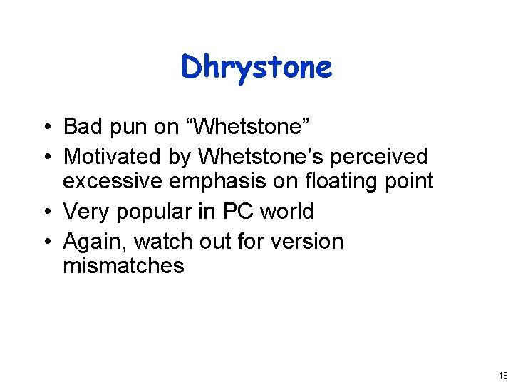 Dhrystone • Bad pun on “Whetstone” • Motivated by Whetstone’s perceived excessive emphasis on