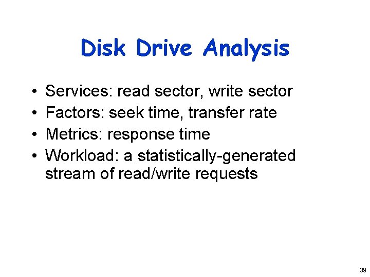 Disk Drive Analysis • • Services: read sector, write sector Factors: seek time, transfer