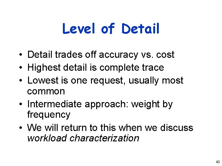 Level of Detail • Detail trades off accuracy vs. cost • Highest detail is