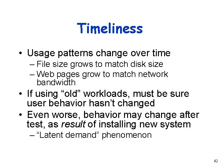 Timeliness • Usage patterns change over time – File size grows to match disk