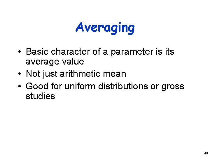 Averaging • Basic character of a parameter is its average value • Not just